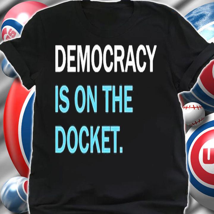 Democracy Is On The Docket T-Shirt