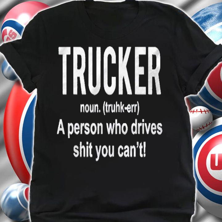 Funny Trucker Definition Truck Drivers Gift Shirt