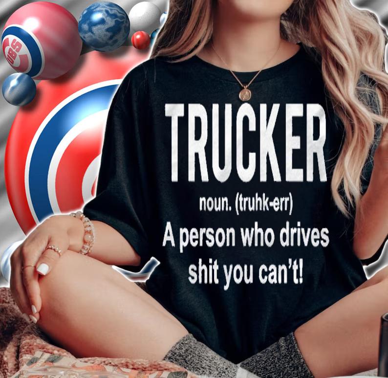 Funny Trucker Definition Truck Drivers Gift Shirt