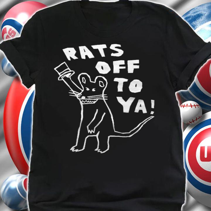 Rats Off To Ya T-shirt shirt