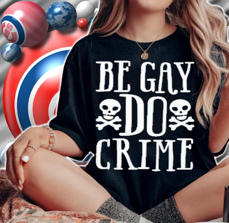 Skull Be Gay Do Crime Shirt