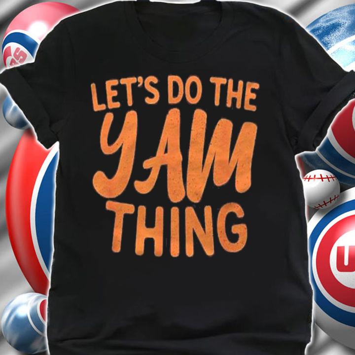Lets Do The Yam Thing Funny Thanksgiving Dinner Pun Shirt
