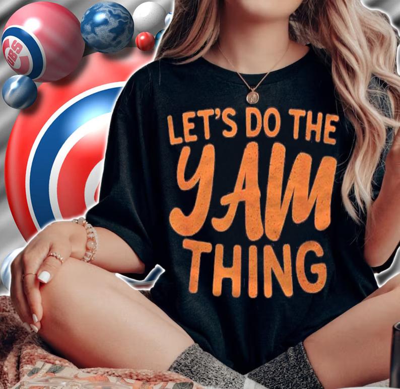 Lets Do The Yam Thing Funny Thanksgiving Dinner Pun Shirt