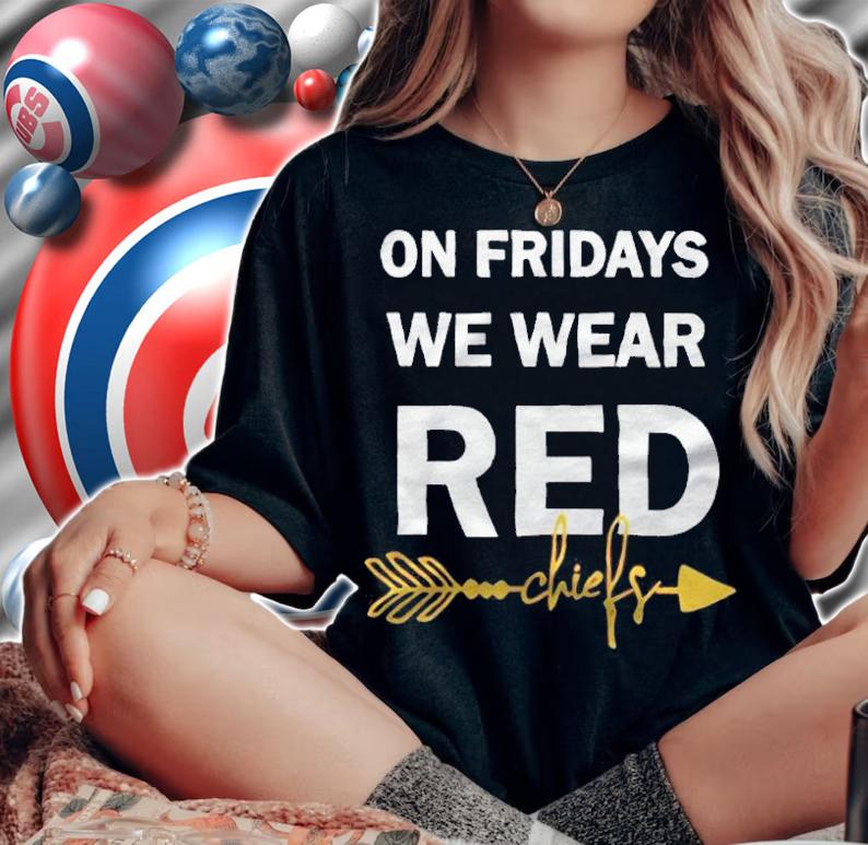 On fridays we wear red chiefs T-shirt woman shirt