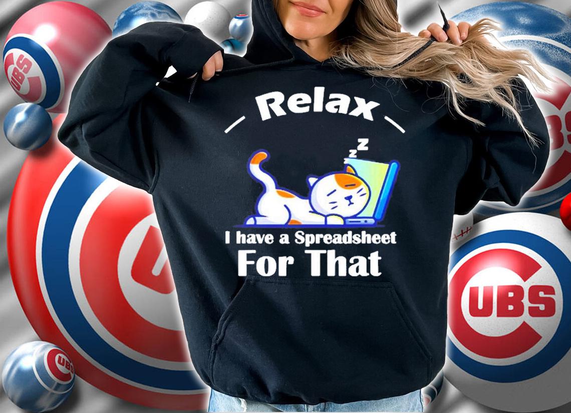 Relax I Have A Spreadsheet For That Funny Office Gift T-Shirt hoodie