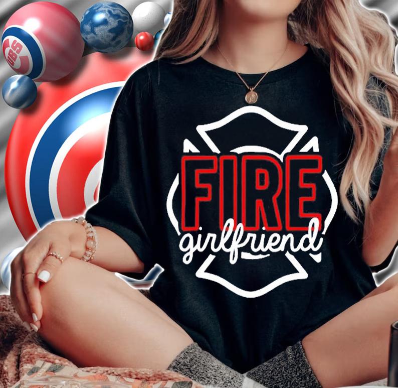 Firefighter Girlfriend Family Fireman Support T-Shirt