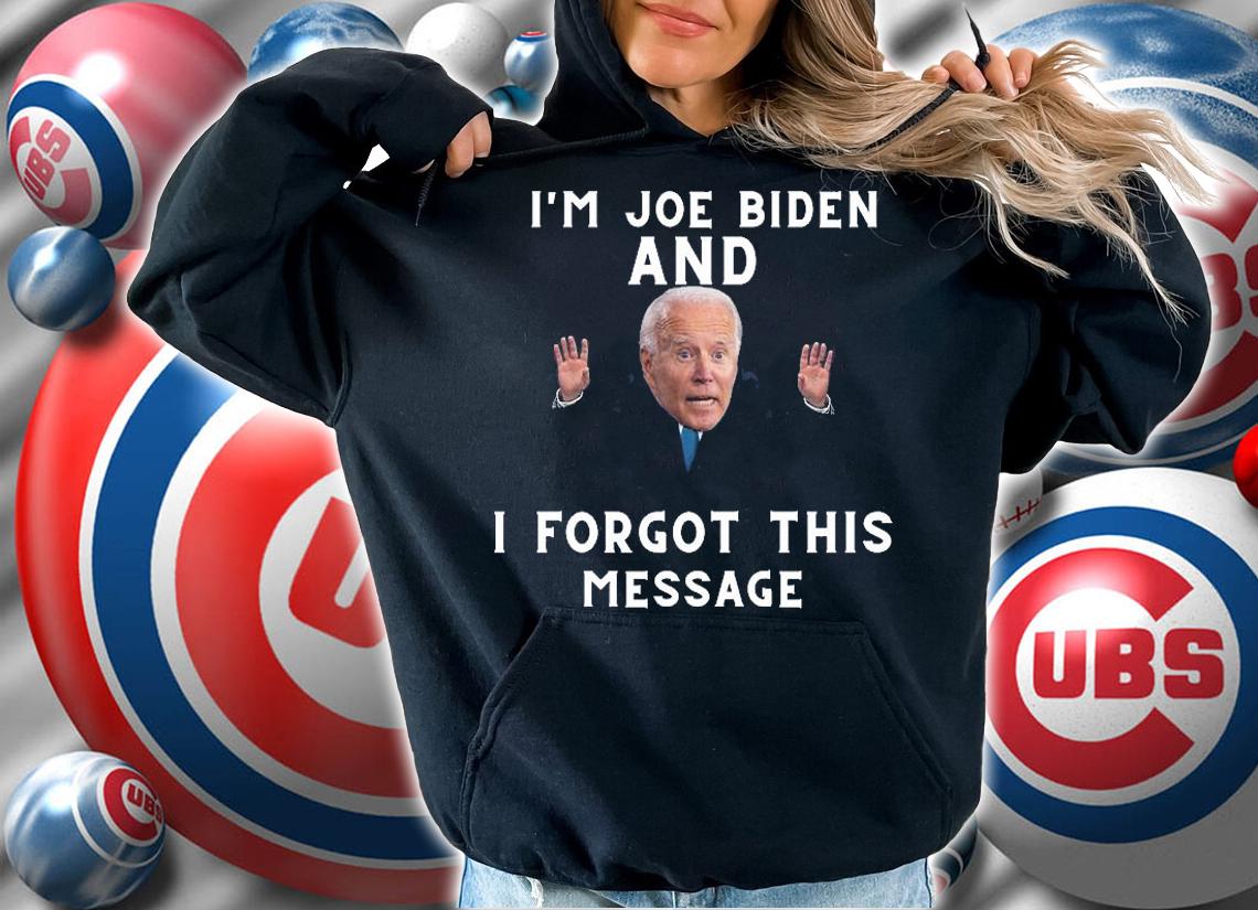 Funny Joe Biden I'm Joe Biden And I Forgot This Message T-Shirt