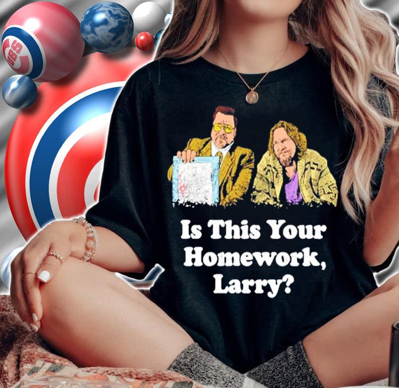 Is This Your Homework Larry Shirt