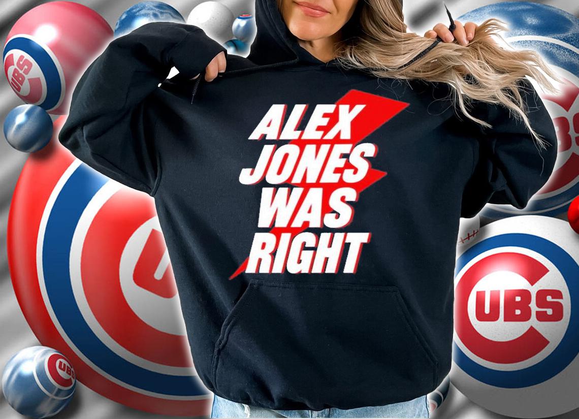 Justin Alex Jones Was Right T-Shirt hoodie