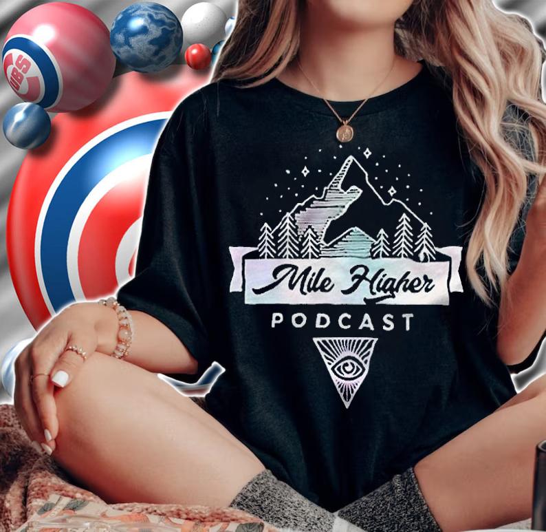 Mile Higher podcast T-shirt woman shirt