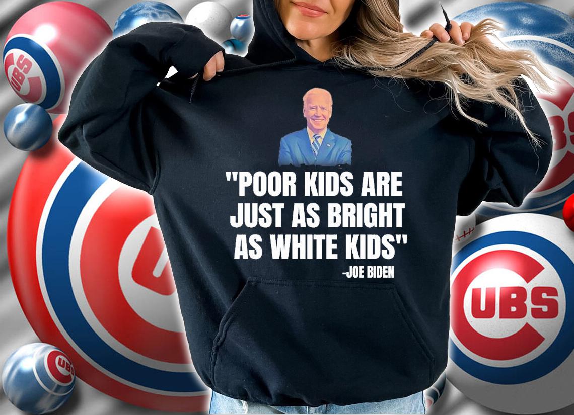 Poor Kids Are Just As Bright As White Kids Joe Biden T-Shirt