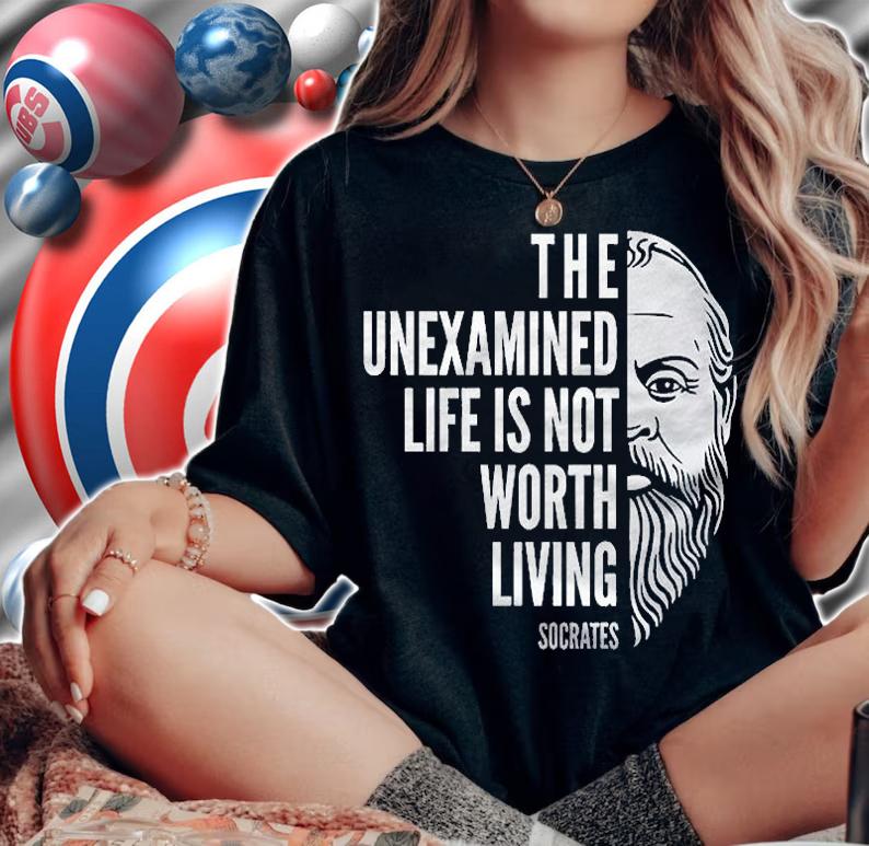 Socrates Inspirational Quote The Unexamined Life Shirt woman shirt