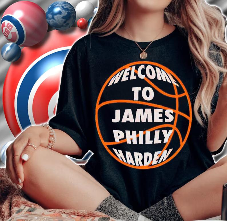 Welcome James Philly Harden Basketball Shirt woman shirt