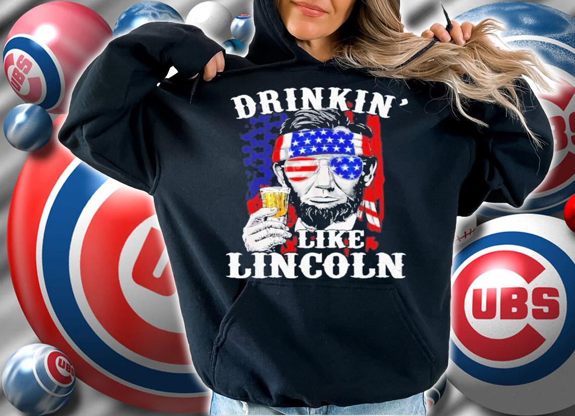 Drinkin' Like Lincoln Patriot Abraham Lincoln Beer Drinking 4th Of July Shirt hoodie