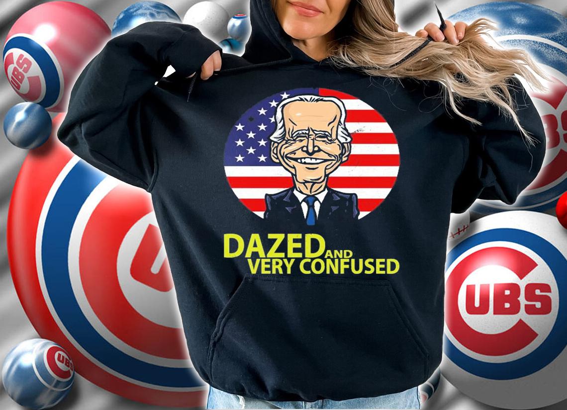 Funny Quote Dazed And Very Confused T-Shirt hoodie