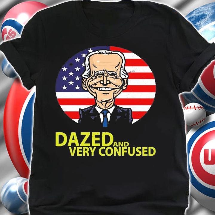 Funny Quote Dazed And Very Confused T-Shirt shirt