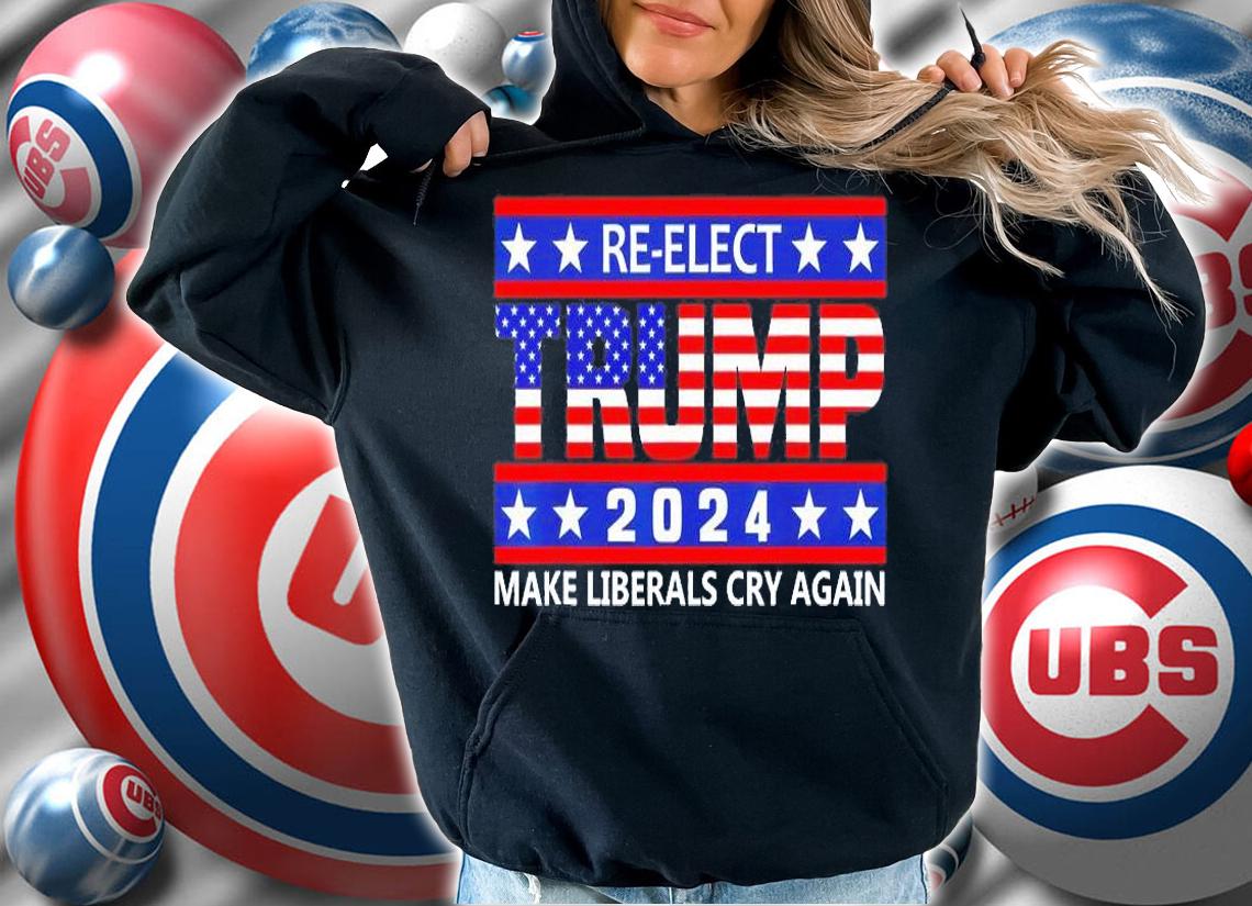 Make Liberals Cry Again Re-Elect Trump 2024 T-Shirt hoodie
