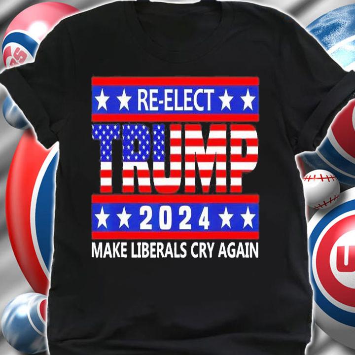 Make Liberals Cry Again Re-Elect Trump 2024 T-Shirt shirt