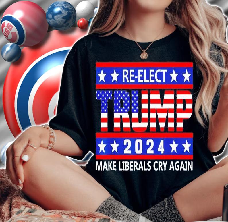 Make Liberals Cry Again Re-Elect Trump 2024 T-Shirt woman shirt