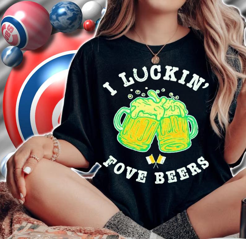 St. Patrick's Day I Luckin' Fove Beers Shirt