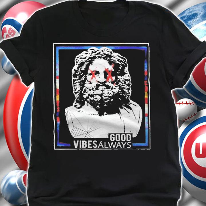 Good vibes always T-shirt shirt