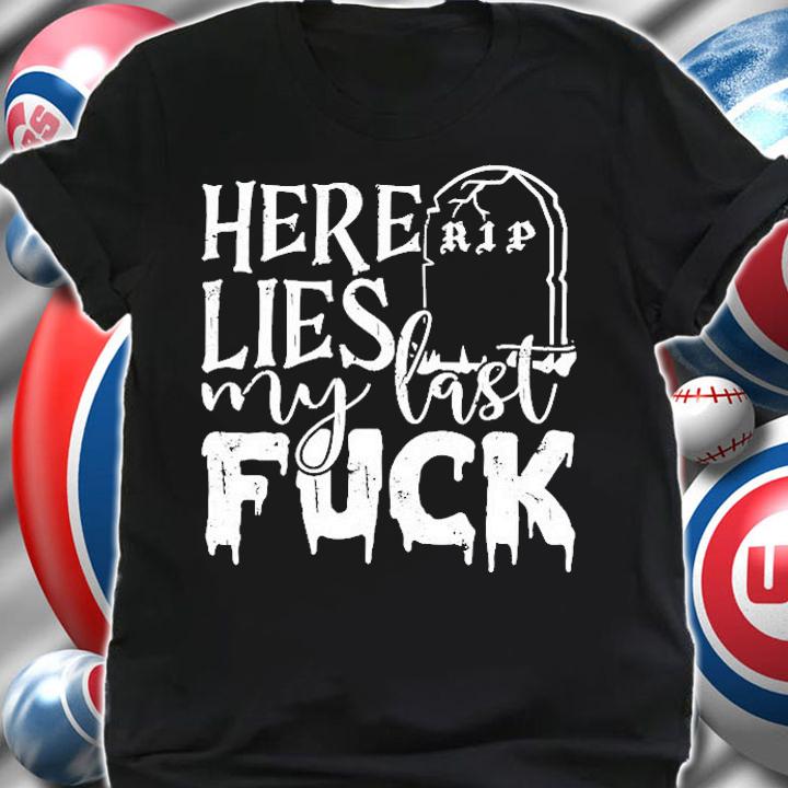 Here Lies My Last Fuck Tomb Stone Funny Shirt shirt