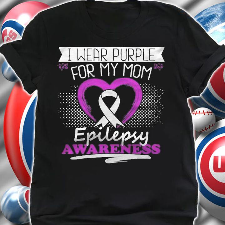 I Wear Purple For My Mom Epilepsy Day Seizures Warrior Mom Shirt shirt
