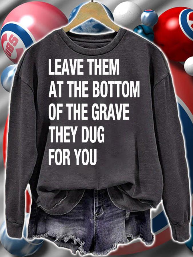 Leave Them At The Bottom Of The Grave They Dug For You T-Shirt