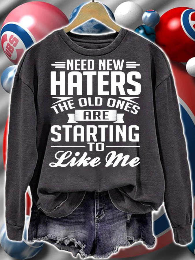 Need New Haters Old Ones Are Starting To Like Me T-Shirt sweatshirt