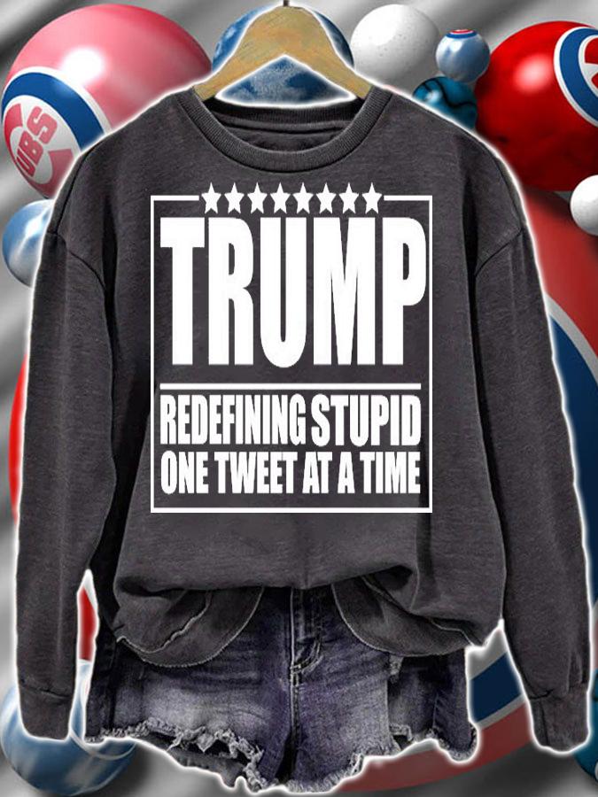 Trump Redefing Stupid One Tweet At A Time T-Shirt sweatshirt