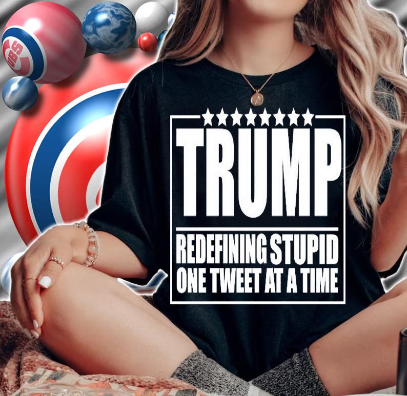 Trump Redefing Stupid One Tweet At A Time T-Shirt woman shirt