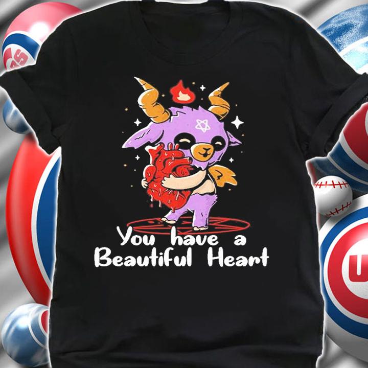 You Have A Beautiful Heart T-Shirt shirt