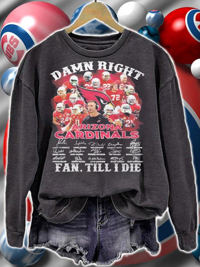 Damn right Arizona Cardinals signatures fan till I die shirt sweatshirt