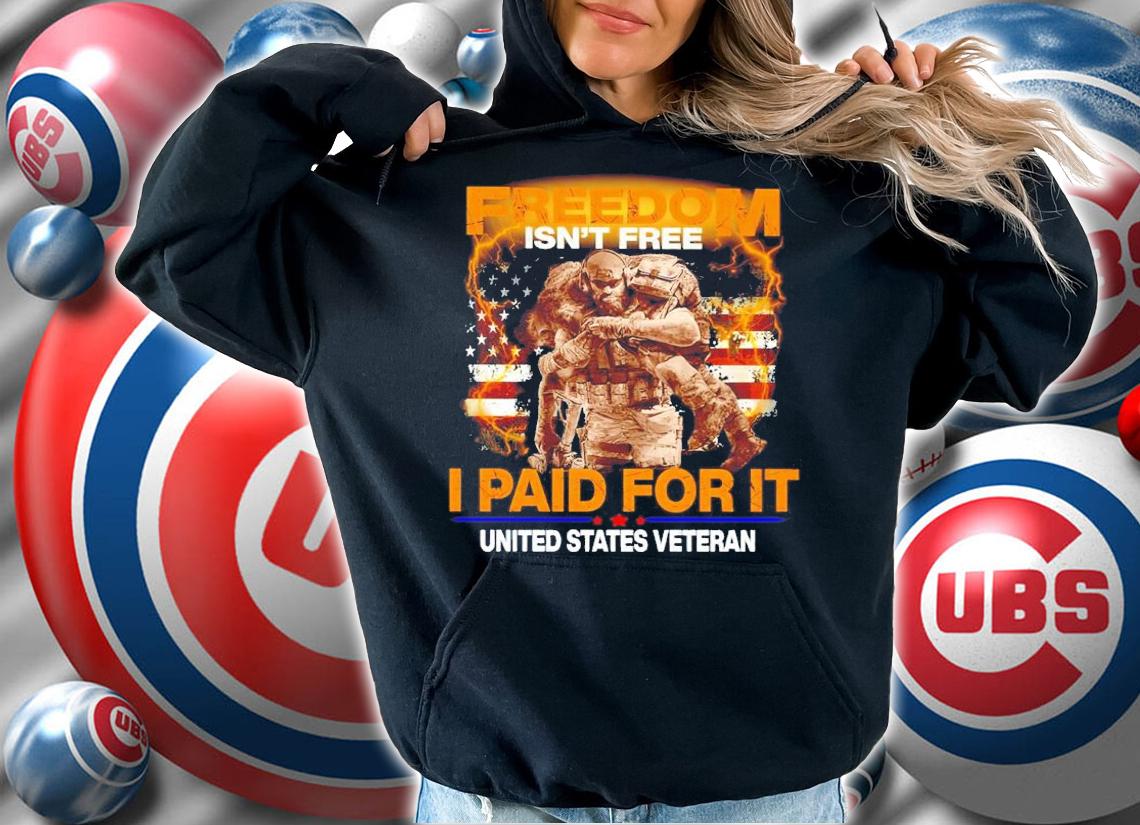 Freedom Isn't Free I Paid For It United States Veteran Shirt hoodie