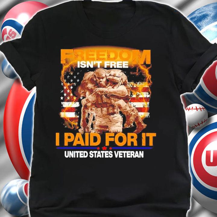 Freedom Isn't Free I Paid For It United States Veteran Shirt shirt