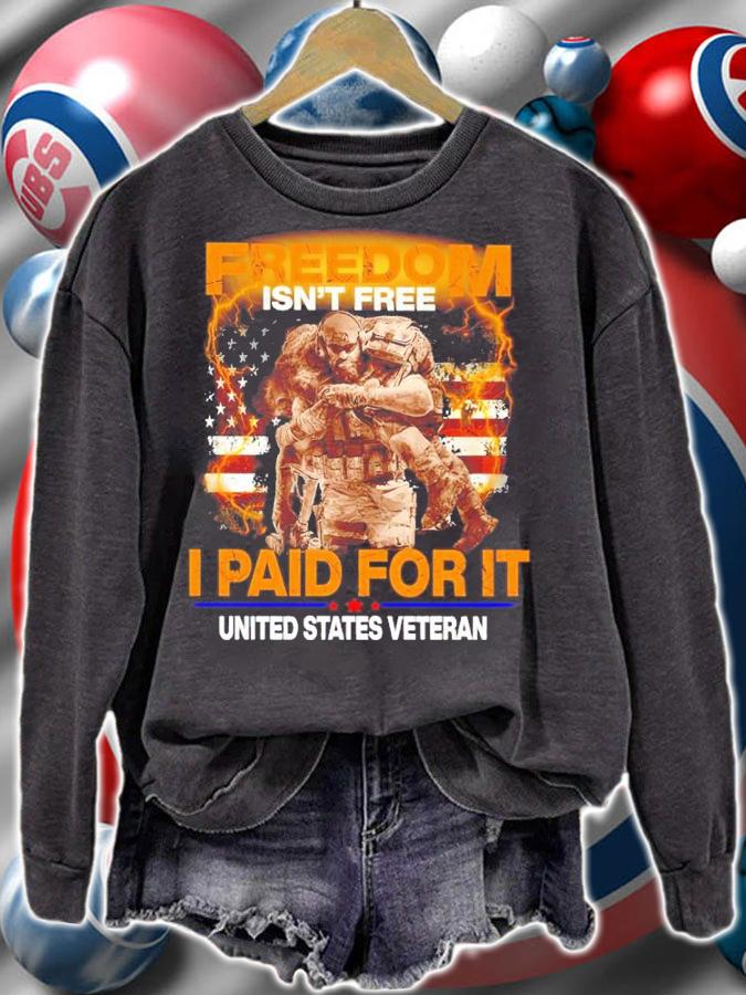 Freedom Isn't Free I Paid For It United States Veteran Shirt sweatshirt