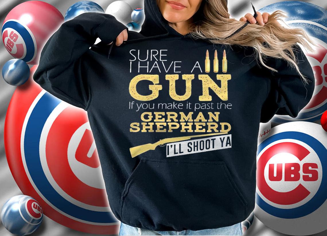 Funny German Shepherd Tee Sure I Have A Gun Shirt