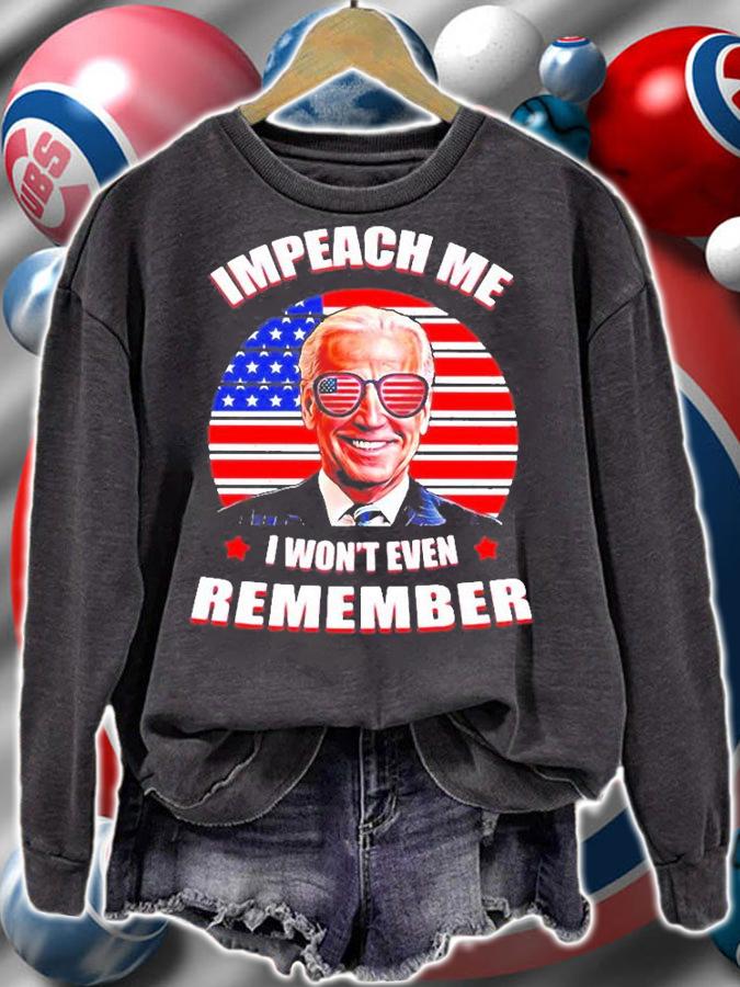 Joe Biden Impeach Me I Wont Even Remember Vintage 2022 T-Shirt sweatshirt