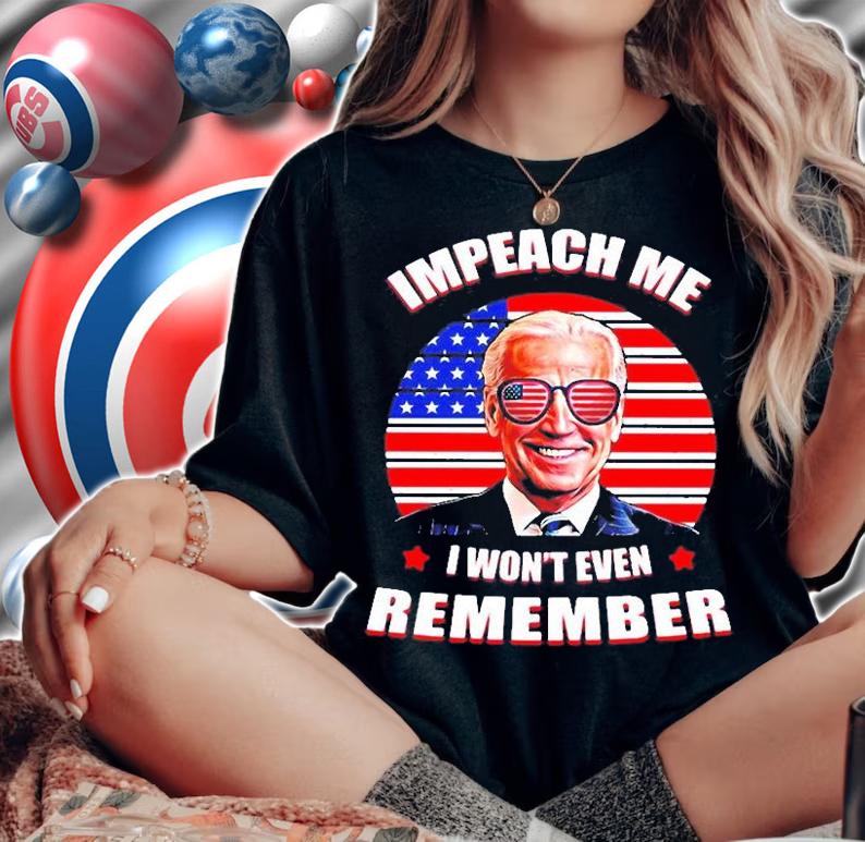 Joe Biden Impeach Me I Wont Even Remember Vintage 2022 T-Shirt woman shirt