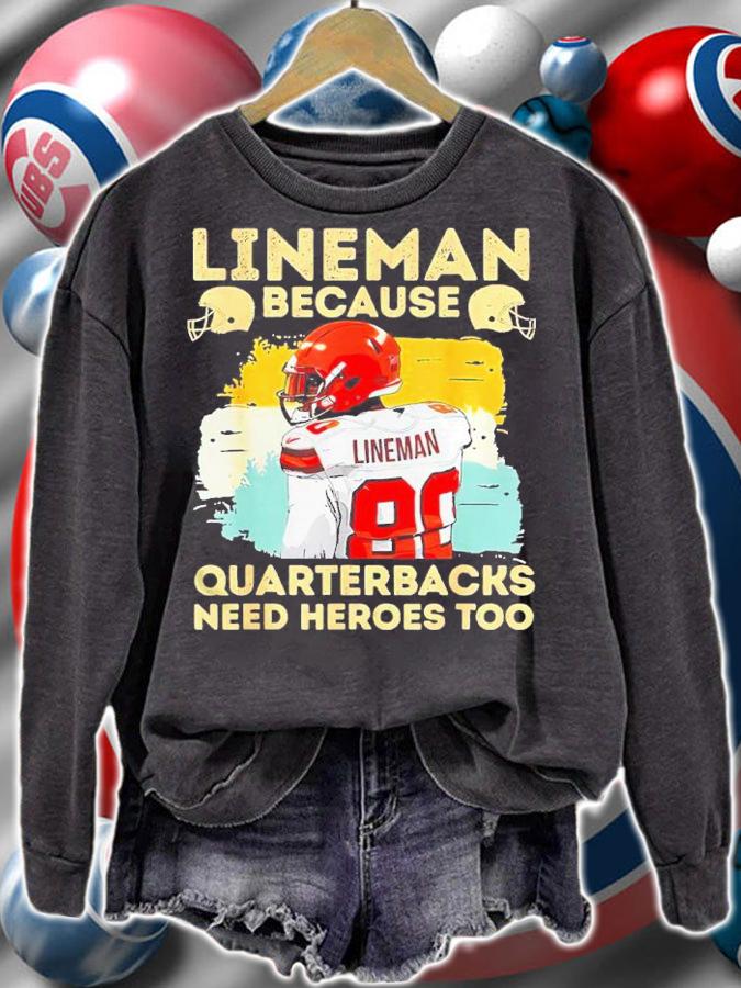 Lineman Because Quarterbacks Need Heroes Too Shirt sweatshirt