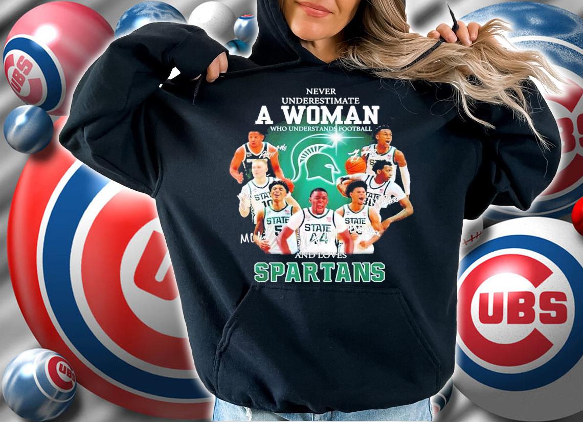 Never Underestimate A Woman Who Understands Basketball And Loves Michigan State Spartans Signatures Shirt hoodie