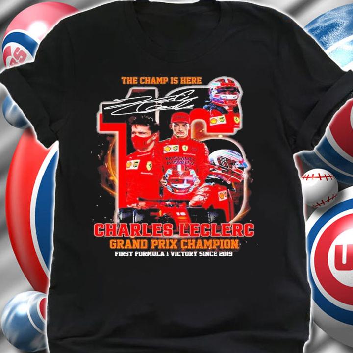 The Champ Is Here Charles Leclerc Grand Prix Leclerc Grand Prix Champion First Formula 1 Victory Since 2019 Signatures Shirt shirt