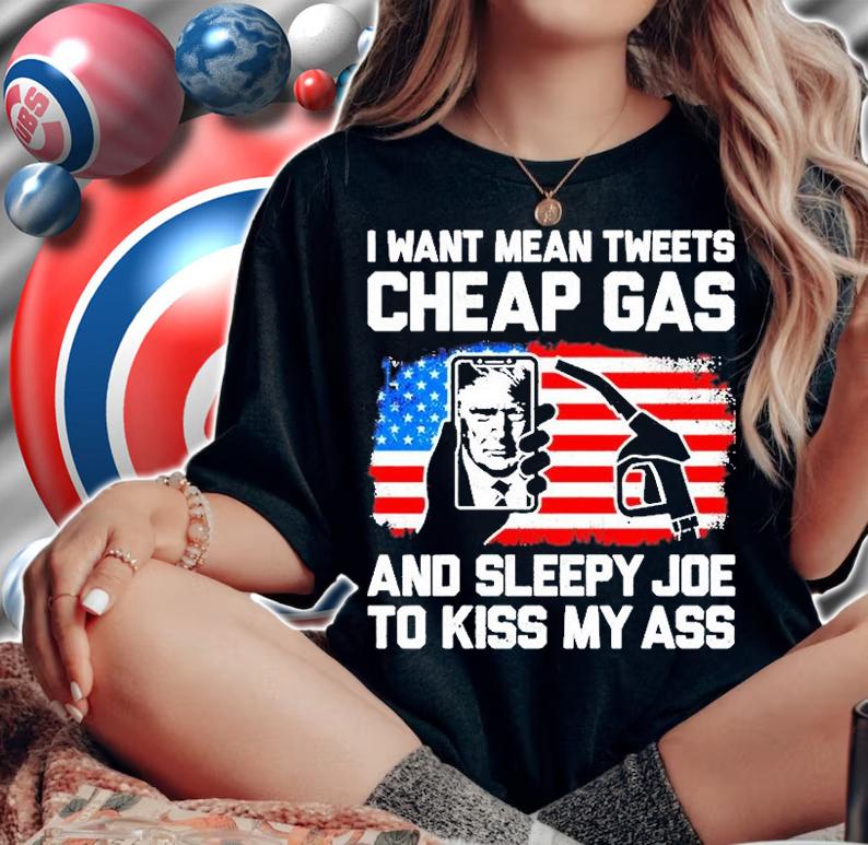 Trump I Want Mean Tweets Cheap Gas And Sleepy Joe T-Shirt