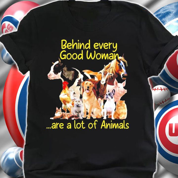 Behind every good woman are a lot of Animals shirt shirt