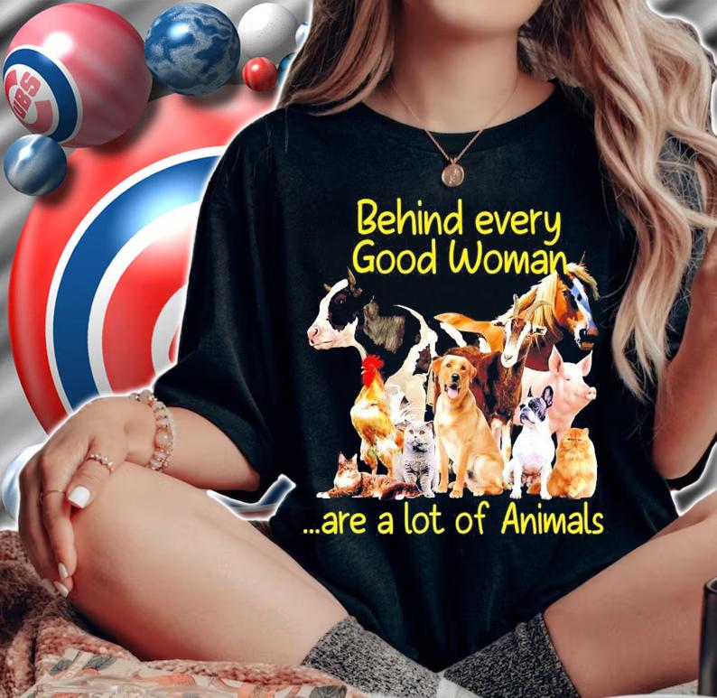 Behind every good woman are a lot of Animals shirt woman shirt