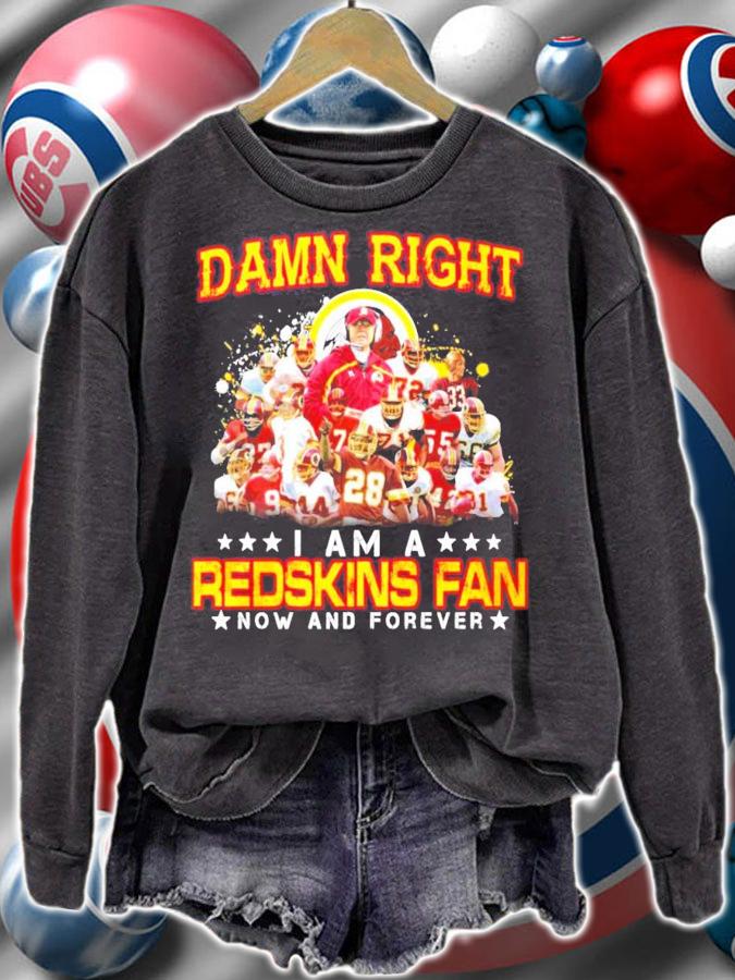 Damn Right I Am A Redskins Fan Now And Forever Shirt sweatshirt