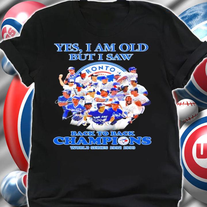 Yes I am old but I saw Toronto Blue Jays back to back champions signatures shirt shirt