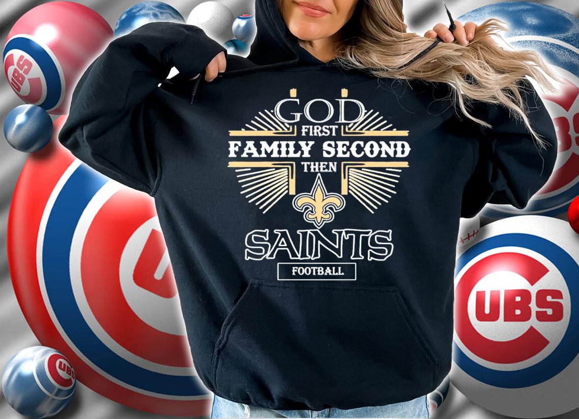 God first family second then Saints football shirt