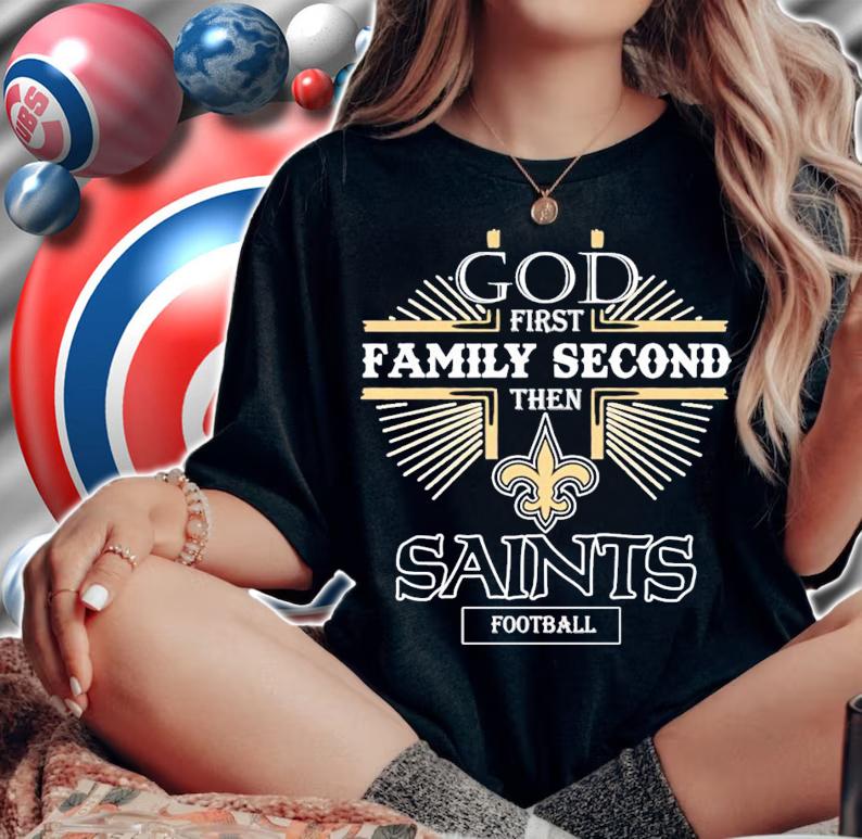 God first family second then Saints football shirt