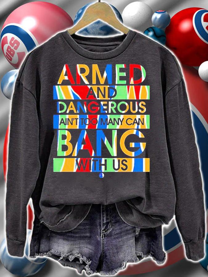Armed and dangerous ain't too many can bang with us T-shirt sweatshirt